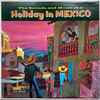 Los Marimbas Caliente / Mariachis Del Oro / Orquestra Symphonetta Del Mexico - Holiday In Mexico