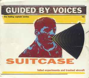 Suitcase - Failed Experiments And Trashed Aircraft - Guided By Voices