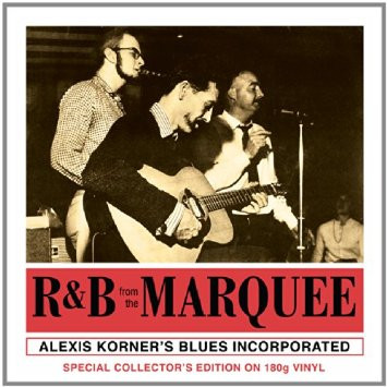 Alexis Korner's Blues Incorporated - R u0026 B From The Marquee | Releases |  Discogs