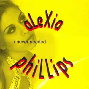 Alexia Phillips - I Never Needed