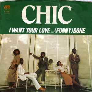 Chic - I Want Your Love b/w (Funny) Bone