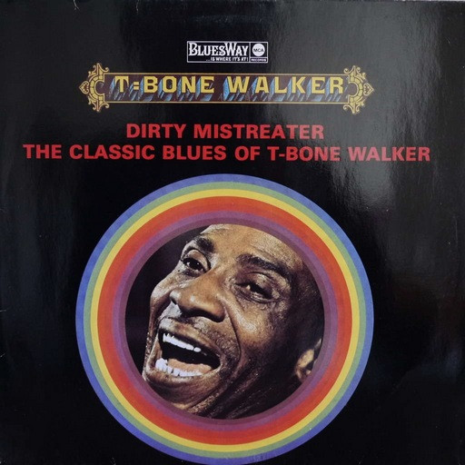 T-Bone Walker – Dirty Mistreater (The Classic Blues Of T-Bone