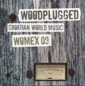 Various - Woodplugged: Croatian World Music - Womex 09 album cover