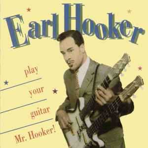 Earl Hooker - Play Your Guitar, Mr. Hooker