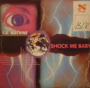 F.B. Machine - Shock Me Baby