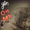 Gin* - Oh My