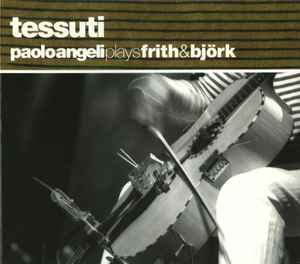 Tessuti (Paolo Angeli Plays Frith & Björk) - Paolo Angeli