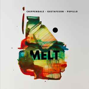 Melt - Chippendale - Gustafsson - Pupillo