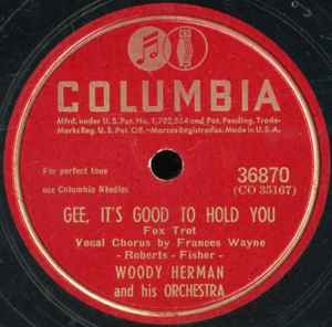 Woody Herman And His Orchestra - Gee, It's Good To Hold You / Your Father's Mustache