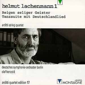 Helmut Lachenmann 1: Reigen Seliger Geister / Tanzsuite Mit Deutschlandlied - Helmut Lachenmann - Arditti String Quartet, Deutsches Symphonie-Orchester Berlin, Olaf Henzold