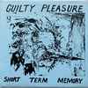 Short Term Memory* - Guilty Pleasure