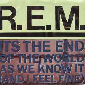 R.E.M. - Its The End Of The World As We Know It (And I Feel Fine)