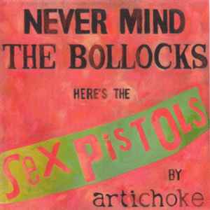 Artichoke - Never Mind The Bollocks Here’s The Sex Pistols By Artichoke album cover