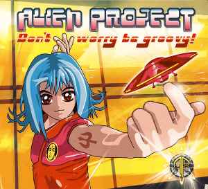 Don't Worry Be Groovy! - Alien Project
