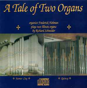 Frederick Hohman - A Tale Of Two Organs - Organist Frederick Hohman Plays Two Illinois Organs By Richard Schneider album cover