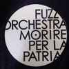 Fuzz Orchestra - Morire Per La Patria