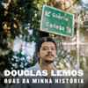Douglas Lemos - Ruas Da Minha História
