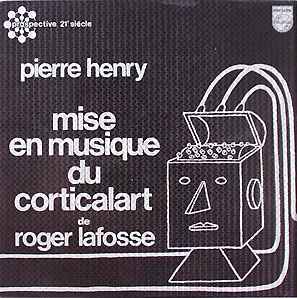 Pierre Henry - Mise En Musique Du Corticalart De Roger Lafosse