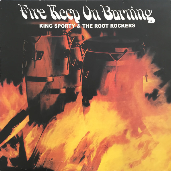 King Sporty & The Root Rockers – Fire Keep On Burning (2015, Vinyl