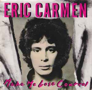 Eric Carmen – Make Me Lose Control (1988, Vinyl) - Discogs