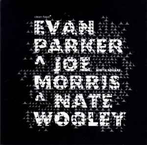 Ninth Square - Evan Parker ^ Joe Morris ^ Nate Wooley