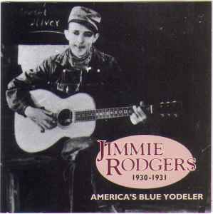 Jimmie Rodgers - "America's Blue Yodeler, 1930-1931"