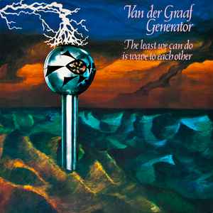 Van Der Graaf Generator - The Least We Can Do Is Wave To Each Other album cover