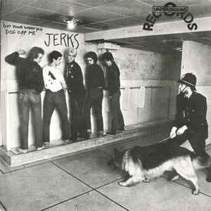 Jerks - Get Your Woofing Dog Off Me