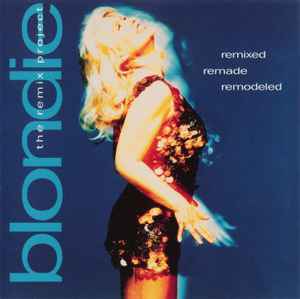 Remixed Remade Remodeled - Blondie