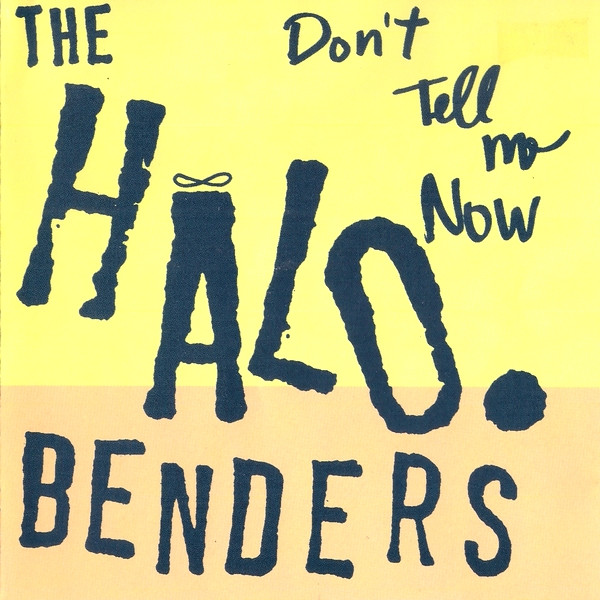 lataa albumi The Halo Benders - Dont Tell Me Now