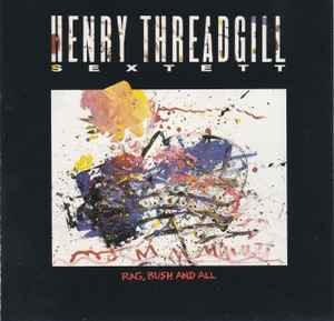 Henry Threadgill Sextett - Rag, Bush And All