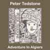 Peter Tedstone - Adventure In Algiers