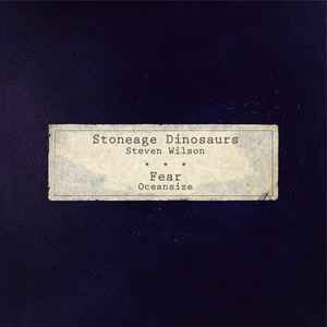 Stoneage Dinosaurs/Fear - Steven Wilson / Oceansize