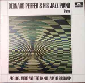 Bernard Peiffer - Bernard Peiffer & His Jazz Piano Plays Prelude, Fugue And Trio On "Lullaby Of Birdland" album cover