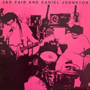 Jad Fair And Daniel Johnston - Daniel Johnston And Jad Fair