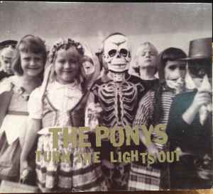 Ovenstående Valnød region The Ponys - Turn The Lights Out | Releases | Discogs
