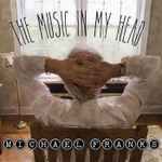 Michael Franks – The Music In My Head (2018, CD) - Discogs