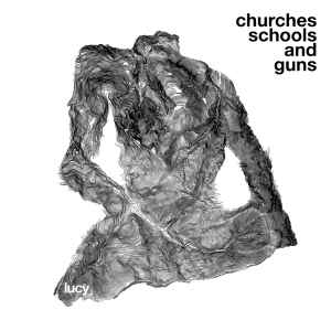 Lucy (12) - Churches Schools And Guns album cover