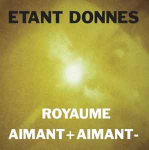 Royaume / Aimant + Aimant - - Etant Donnes