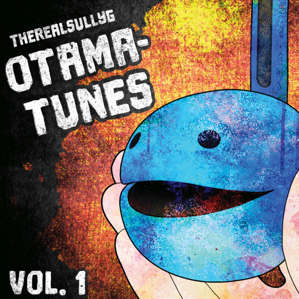 Otama-Tunes, Vol. 5 - Album by TheRealSullyG