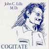 John C. Lilly M.D.* - Cogitate