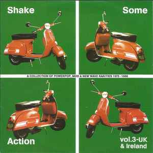 Shake Some Action Vol. 3 - UK & Ireland (A Collection Of Powerpop, Mod & New Wave Rarities 1975-1986) - Various
