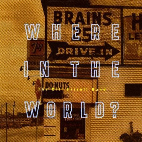 Where in the world ? : unsung heroes / Bill Frisell, guit. elec. & ukulele | Frisell, Bill (1951-) - guitariste. Interprète