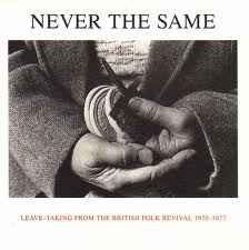 Various - Never The Same  (Leave-Taking From The British Folk Revival 1970-1977) album cover