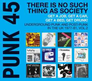 Punk 45: There Is No Such Thing As Society - Get A Job, Get A Car, Get A Bed, Get Drunk! - Vol. 2: Underground Punk And Post-Punk In The UK 1977-81  - Various