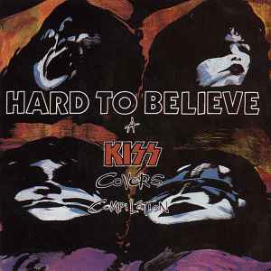 Various - Hard To Believe - A Kiss Covers Compilation album cover