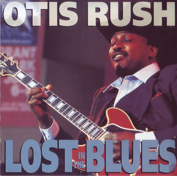 Otis Rush – Lost In The Blues (1991, Vinyl) - Discogs