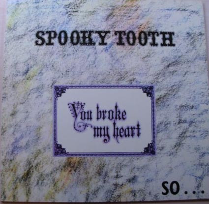 Spooky Tooth – You Broke My Heart So I Busted Your Jaw (1973