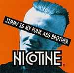 Nicotine – Jimmy Is My Punk Ass Brother (2000, CD) - Discogs