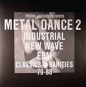 Trevor Jackson - Metal Dance 2 (Industrial New Wave EBM Classics & Rarities 79-88)